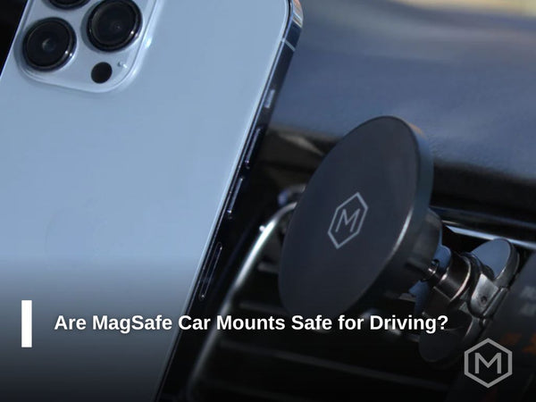 Are MagSafe Car Mounts Safe for Driving?